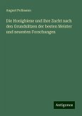 Die Honigbiene und ihre Zucht nach den Grundsätzen der besten Meister und neuesten Forschungen Die Honigbiene und ihre Zucht nach den Grundsätzen der besten Meister und neuesten Forschungen