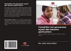 Conseiller les personnes ayant des besoins particuliers Conseiller les personnes ayant des besoins particuliers