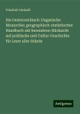 Die Oesterreichisch-Ungarische Monarchie; geographisch-statistisches Handbuch mit besonderer Rücksicht auf politische und Cultur-Geschichte für Leser aller Stände