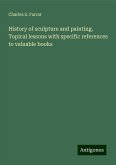 History of sculpture and painting. Topical lessons with specific references to valuable books