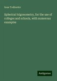 Spherical trigonometry, for the use of colleges and schools, with numerous examples Spherical trigonometry, for the use of colleges and schools, with numerous examples