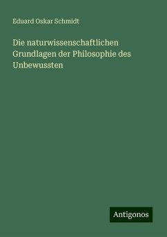 Die naturwissenschaftlichen Grundlagen der Philosophie des Unbewussten - Schmidt, Eduard Oskar