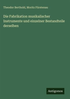 Cover Die Fabrikation musikalischer Instrumente und einzelner Bestandteile derselben