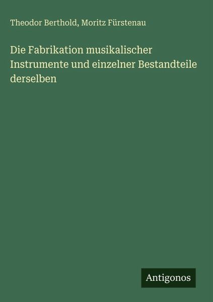 Die Fabrikation musikalischer Instrumente und einzelner Bestandteile derselben