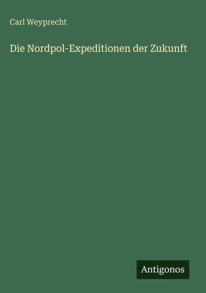 Die Nordpol-Expeditionen der Zukunft Die Nordpol-Expeditionen der Zukunft
