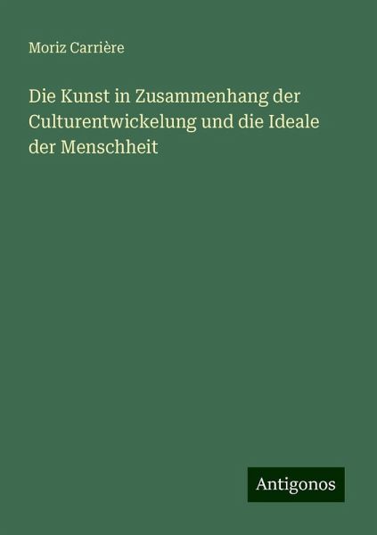 Die Kunst in Zusammenhang der Culturentwickelung und die Ideale der Menschheit