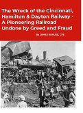 The Wreck of the Cincinnati, Hamilton & Dayton Railway A Pioneering Railroad Undone by Greed and Fraud The Wreck of the Cincinnati, Hamilton & Dayton Railway A Pioneering Railroad Undone by Greed and Fraud
