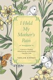 I Held My Mother's Pain I Held My Mother's Pain