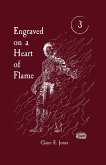 Engraved on a Heart of Flame Engraved on a Heart of Flame