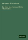 The Bibles in the Caxton exhibition MDCCCLXXVII The Bibles in the Caxton exhibition MDCCCLXXVII