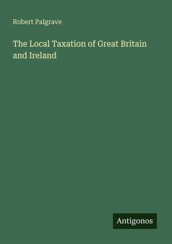 The Local Taxation of Great Britain and Ireland - Palgrave, Robert