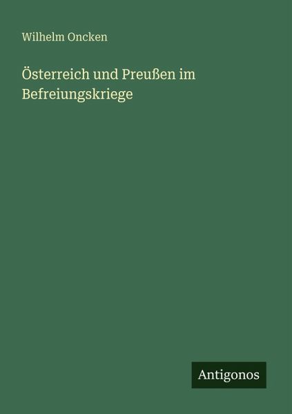 Österreich und Preußen im Befreiungskriege Österreich und Preußen im Befreiungskriege