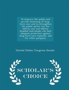 Cover To Improve the Public and Private Financing of Long-Term Care and to Strengthen the Public Safety Net for Elderly and Non-Elderly Disabled Individuals Who Lack Adequate Protection Against Long-Term Care Expenses, and for Other Purposes. - Scholar's Choice