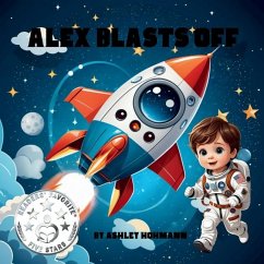 Alex Blasts Off - Hohmann, Ashley