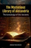 The Mysterious Library of Alexandria The Mysterious Library of Alexandria