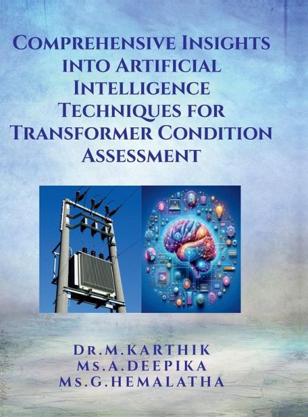 Comprehensive Insights into Artificial Intelligence Techniques for Transformer Condition Assessment Comprehensive Insights into Artificial Intelligence Techniques for Transformer Condition Assessment