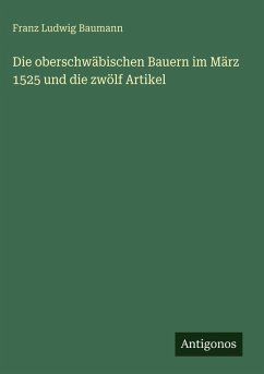 Cover Die oberschwäbischen Bauern im März 1525 und die zwölf Artikel