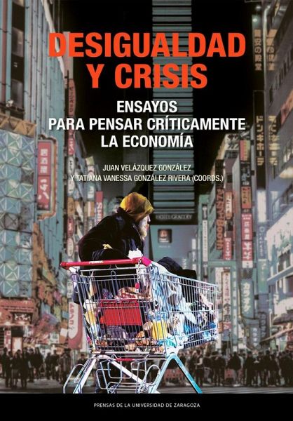 Desigualdad y crisis. Ensayos para pensar críticamente la economía