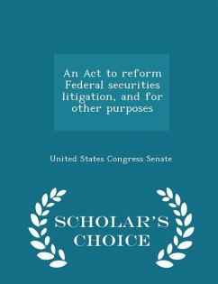 An ACT to Reform Federal Securities Litigation, and for Other Purposes - Scholar's Choice Edition