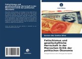 Fetischismus und gesellschaftliche Herrschaft in der Marxschen Kritik der politischen Ökonomie Fetischismus und gesellschaftliche Herrschaft in der Marxschen Kritik der politischen Ökonomie