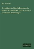 Grundzüge des Eisenbahnwesens in seinen ökonomischen, politischen und rechtlichen Beziehungen