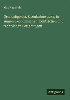 Cover Grundzüge des Eisenbahnwesens in seinen ökonomischen, politischen und rechtlichen Beziehungen