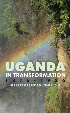 Uganda in Transformation, 1876-1926 - Gresford Jones, Herbert