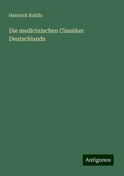 Die medicinischen Classiker Deutschlands Die medicinischen Classiker Deutschlands