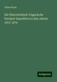 Die Österreichisch-Ungarische Nordpol-Expedition in den Jahren 1872-1874