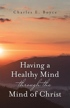 Having a Healthy Mind through the Mind of Christ - Boyce, Charles E.