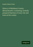 History of Middlesex County, Massachusetts: containing carefully prepared histories of every city and town in the county