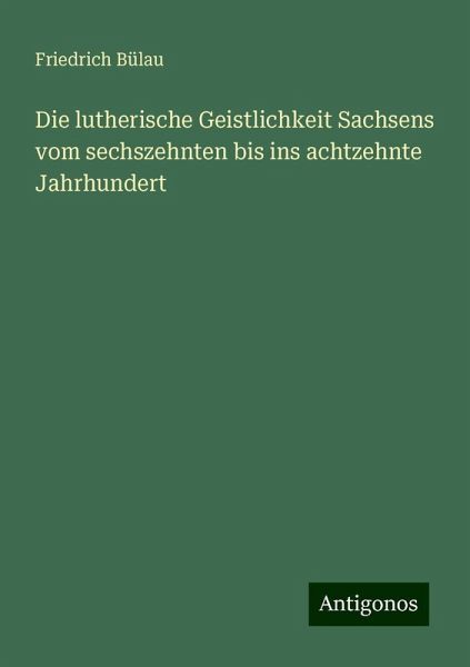 Die lutherische Geistlichkeit Sachsens vom sechszehnten bis ins achtzehnte Jahrhundert