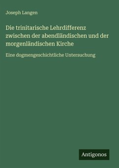 Cover Die trinitarische Lehrdifferenz zwischen der abendländischen und der morgenländischen Kirche