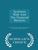 Systemic Risk and the Financial Markets - Scholar's Choice Edition