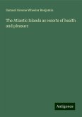 The Atlantic Islands as resorts of health and pleasure The Atlantic Islands as resorts of health and pleasure