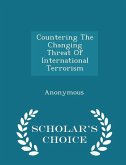 Countering the Changing Threat of International Terrorism - Scholar's Choice Edition