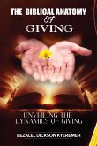 THE BIBLICAL ANATOMY OF GIVING THE BIBLICAL ANATOMY OF GIVING