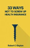 33 WAYS NOT TO SCREW UP HEALTH INSURANCE