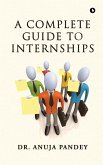 A Complete Guide to Internships A Complete Guide to Internships