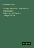 Die mittelalterliche Kunst in Soest: ein Beitrag zur rheinisch-westfälischen Kunstgeschichte Die mittelalterliche Kunst in Soest: ein Beitrag zur rheinisch-westfälischen Kunstgeschichte