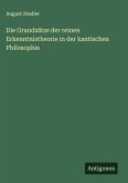 Die Grundsätze der reinen Erkenntnistheorie in der kantischen Philosophie Die Grundsätze der reinen Erkenntnistheorie in der kantischen Philosophie