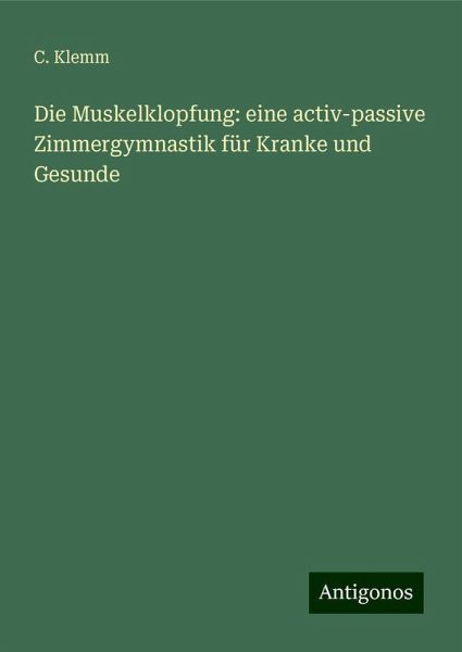 Die Muskelklopfung: eine activ-passive Zimmergymnastik für Kranke und Gesunde