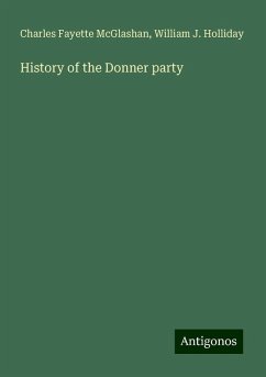 History of the Donner party - McGlashan, Charles Fayette; Holliday, William J.