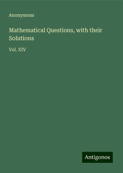 Mathematical Questions, with their Solutions - Anonymous