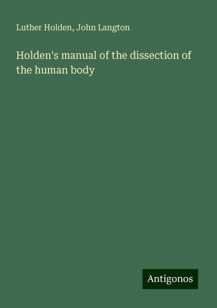 Holden's manual of the dissection of the human body