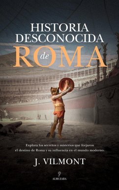 Historia Desconocida de Roma - Gonzalez Belmonte, Juan Historia Desconocida de Roma - Gonzalez Belmonte, Juan