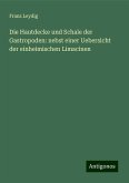 Die Hautdecke und Schale der Gastropoden: nebst einer Uebersicht der einheimischen Limacinen