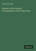 A Memoir of the Life and Correspondence of Rev. Baron Stow