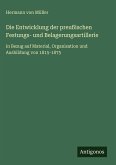 Die Entwicklung der preußischen Festungs- und Belagerungsartillerie