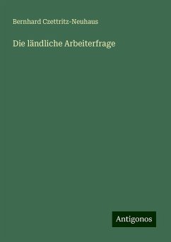 Die ländliche Arbeiterfrage - Czettritz-Neuhaus, Bernhard